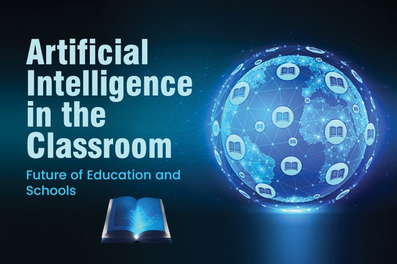 Artificial Intelligence in the Classroom: Future of Education and Schools