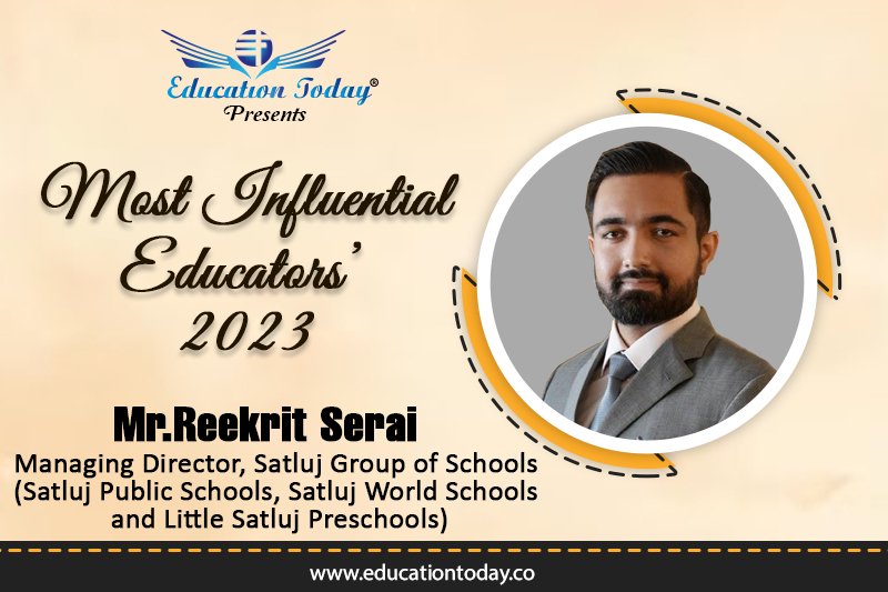 Mr.Reekrit Serai, Managing Director of Satluj Group of Schools  | Most Influential Educators 2023 |