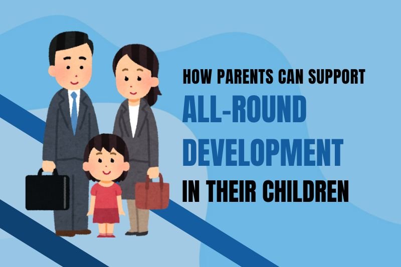 How Parents Can Support All-Round Development in Their Children