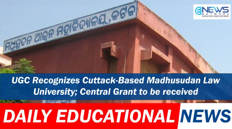 UGC Recognizes Cuttack-Based Madhusudan Law University; Central Grant to be received - Education News